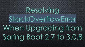 Resolving StackOverflowError When Upgrading from Spring Boot 2.7 to 3.0.8