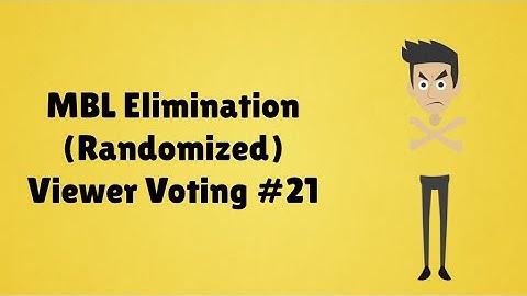 MBL Elimination (Randomized) Viewer Voting Episode 21