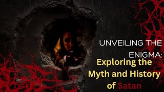 Unveiling the Enigma: Exploring the Myth and History of Satan