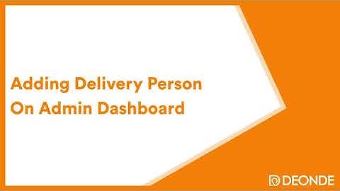 How to Add Delivery Person On Admin Dashboard | Deonde