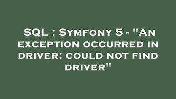 SQL : Symfony 5 - "An exception occurred in driver: could not find driver"