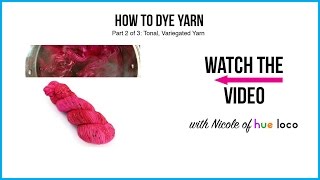 How To Dye Yarn - Part 2: Tonal and Variegated Yarn