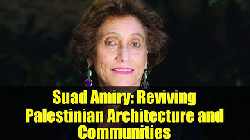 Suad Amiry: Reviving Palestinian Architecture and Communities