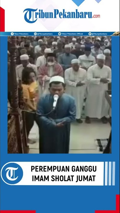 Perempuan Ini Tiba-tiba Ganggu Imam Sholat Jumat