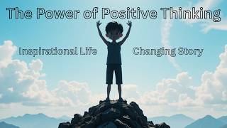 The Power of Positive Thinking | A True Inspirational Story That Can Change Your Life