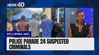 Information Securing Imo; Police Parade 24 Suspected Criminals News