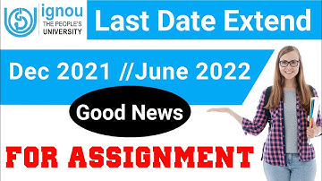 Last Date Extended For IGNOU Assignment Submission || June 2022 और December 2021