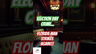 😂 Election Day Crime: Florida Man Charged in Bizarre Incident 🍹