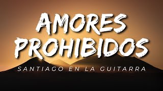 &quot;Amores Prohibidos&quot; by Santiago en la Guitarra (Lyrics)