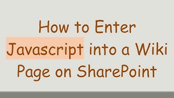 How to Enter Javascript into a Wiki Page on SharePoint