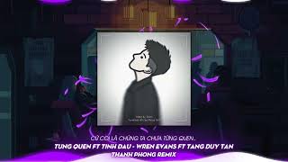 TỪNG QUEN FT TÌNH ĐẦU - WREN EVANS FT TĂNG DUY TÂN (THANH PHONG REMIX) | THANH PHONG OFFICIAL