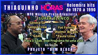 Altas Horas 06/06/26 Completo com Thiaguinho no Projeto “Bem Black” | Música Preta Brasileira