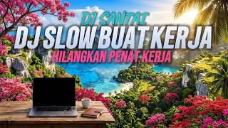 SLOW DJ MAKES WORKING COMFORTABLE 🔥 SUPER CHILL SLOW DJ FOR WORKING & RELAXING | COFFEE TIME MUSI...