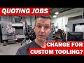 Quoting job shop work  charge for custom tooling