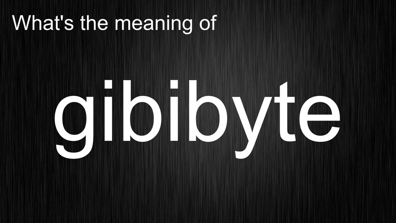 What s The Meaning Of gibibyte How To Pronounce Gibibyte YouTube What s The Meaning Of gibibyte How To Pronounce Gibibyte YouTube