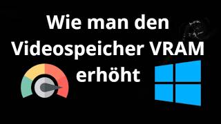 Wie man den Videospeicher VRAM unter Windows 10 und 11 erhöht - FPS Boost Anleitung