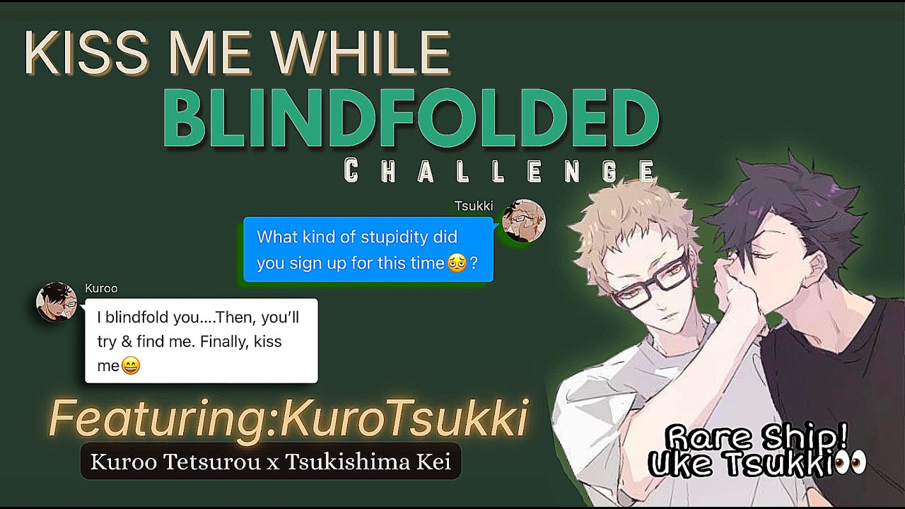 KISS ME WHILE BLINDFOLDED Challenge🧑‍🦯💋 | KuroTsukki | Rare Ship | Haikyuu Texts