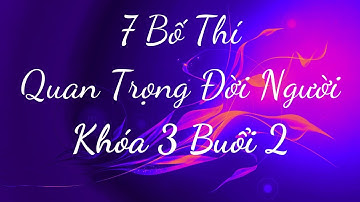 7 Bố Thí Quan Trọng Đời Người Khóa 3 Buổi 2 - Thấu Hiểu Nội Tâm, Kiến Tạo An Vui