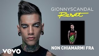 Video thumbnail of "GionnyScandal - Non Chiamarmi Fra"