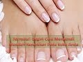 Ternyata! Begini Cara Mengenali Masalah Kesehatan Pada Kuku Anda