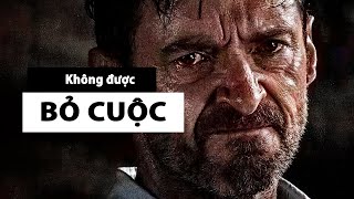 KHÔNG ĐƯỢC BỎ CUỘC - Video Động Lực