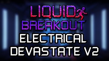 LIQUID BREAKOUT v1.15 | ELECTRICAL DEVASTATE V2 (Gameplay Showcase)