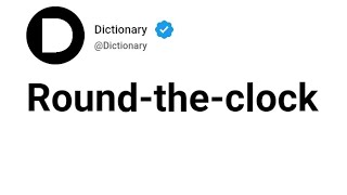 Round-the-clock Meaning In English