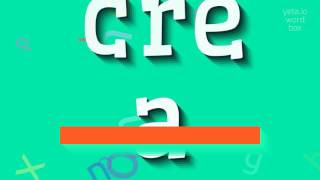 How to say "crea"! (High Quality Voices)
