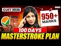Score 950+ in CUET 2026 🔥 | 100-Day Masterstroke Strategy | CUET 2026 Last 100 Days Roadmap 🔥💪
