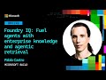 Foundry IQ: Fuel agents with enterprise knowledge and agentic retrieval | BRK246