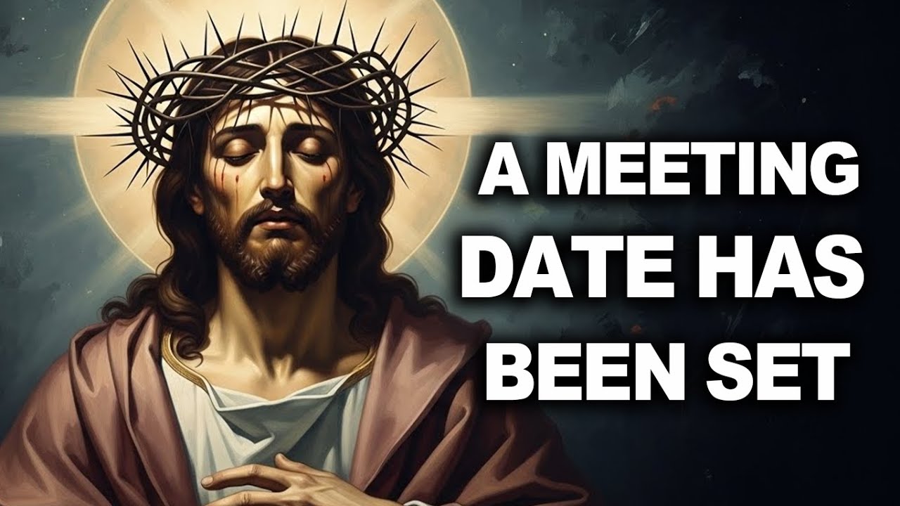 GOD SAYS A MEETING DATE HAS BEEN SET Gods Message Now