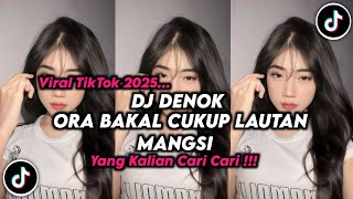 Download Lagu DJ ORA BAKAL CUKUP LAUTAN MANGSI || DJ DENOK VIRAL TIKTOK TERBARU 2026 FULL SONG SLOW BASS MP3