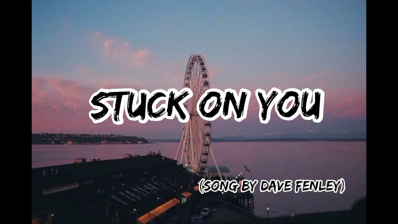 dave fenley stuck on you tradução｜Pesquisa do TikTok