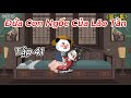 [Tập 41] - Đứa Con Ngốc Của Lão Tần | Lugia Media