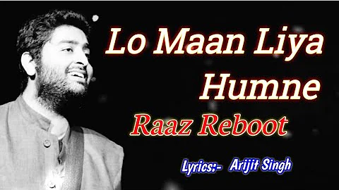 Lo Maan Liya Lyrics Arijit Singh | Raaz Reboot | Emraan Hashmi, Kirti Kharbanda, Gaurav Arora