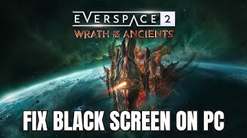 How To Fix Everspace 2 - Wrath of the Ancients Stuck On Black Screen Error on PC