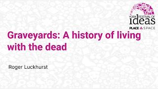 Graveyards: A history of living with the dead - Roger Luckhurst
