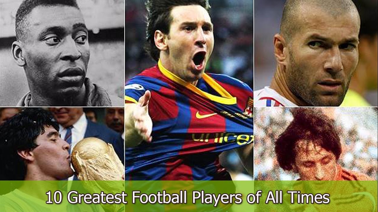 10 Greatest Football Players Of All Times Best Soccer Players Of All Time Youtube