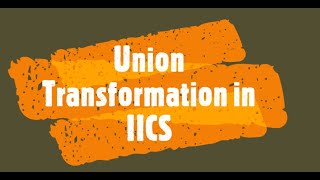 IICS | Union Transformation in Informatica Cloud screenshot 3