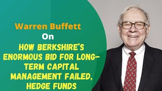 Warren Buffett on  How Berkshire’s enormous bid for Long-Term Capital Management failed, Hedge funds