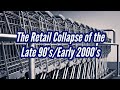 The retail collapse of the late 90searly 2000s