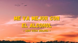 Video thumbnail of "🎶🎵Luis Vega Bolivia - ME VA MEJOR CON EL ALCOHOL🎶🎵 ( letra / Lyrics )😎🧑‍🎤🧑‍💻🤳"