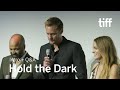 HOLD THE DARK Cast and Crew Q&A | TIFF 2018