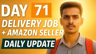 DAY 71: Delivery Job + Amazon Seller | Building My Dreams