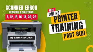 Scanner Error 6,12,13,14,15,20,22 | Hp Laserjet M1005  | Free online printer training (Part-8(b))