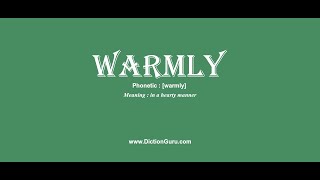 warmly: Pronounce warmly with Phonetic, Synonyms and Examples