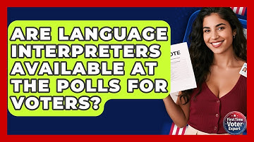 Are Language Interpreters Available At The Polls For Voters? - First Time Voter Expert