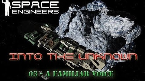 Space Engineers - Into the Unknown - S3 - 03 - A Familiar Voice
