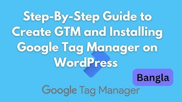 Step By Step Guide to Create GTM and Installing Google Tag Manager on WordPress Bangla Tutorial 1