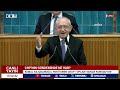#CANLI CHP Genel Başkanı Kemal Kılıçdaroğlu Grup Toplantısında Konuşuyor